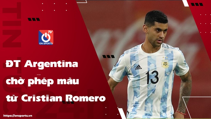 ĐT Argentina trông chờ vào phép màu ở Cristian Romero