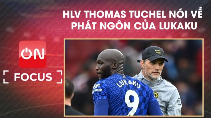 HLV Thomas Tuchel nói về phát ngôn của Lukaku | On Football Focus