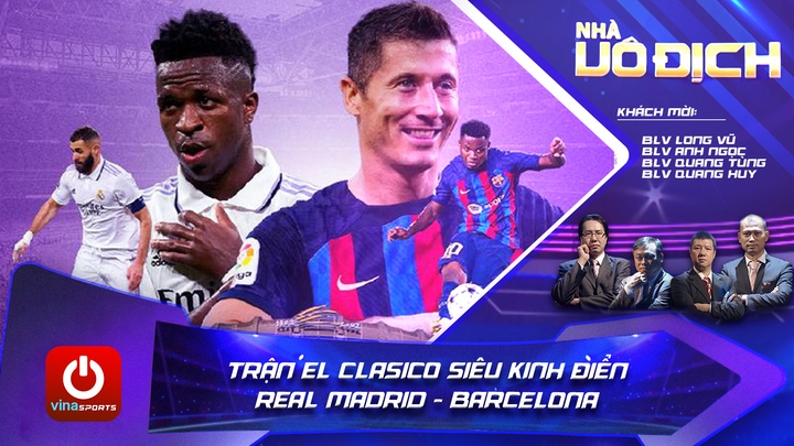 Trận El Clasico Siêu Kinh Điển: Real Madrid - Barcelona - Nhà Vô Địch