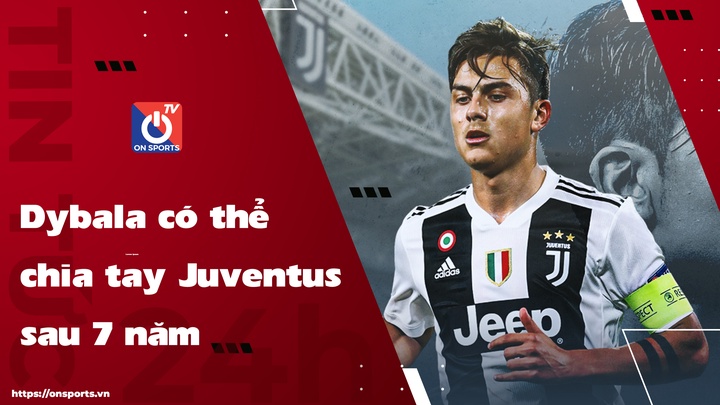 Dybala nhiều khả năng chia tay Juventus sau 7 năm