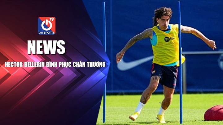 NEWS | Hector Bellerin Bình Phục Chấn Thương