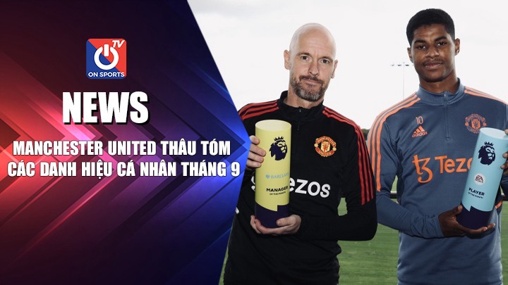 NEWS | Manchester United Thâu Tóm Các Danh Hiệu Cá Nhân Tháng 9