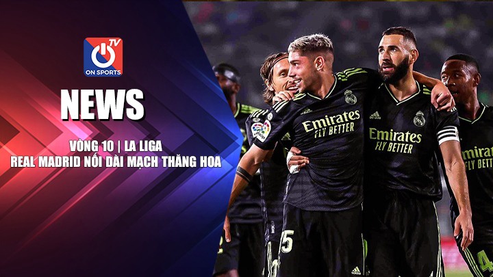 NEWS | Real Madrid Nối Dài Mạch Thăng Hoa