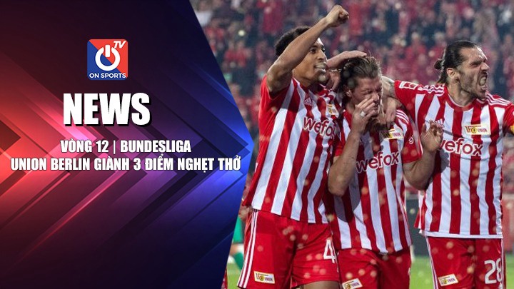 NEWS | Union Berlin Giành 3 Điểm Nghet Thở