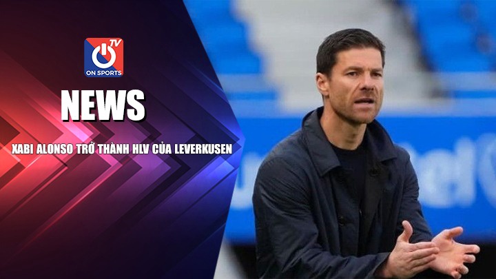 NEWS | Xabi Alonso Trở Thành HLV Của Leverkusen